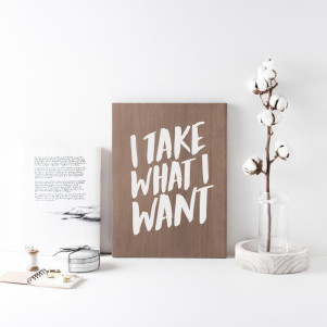 Cartel de madera 'I take what I want'